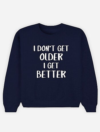 Sudadera Mujer - I DON'T GET OLDER I GET BETTER