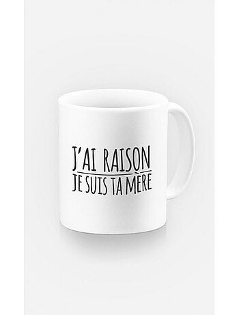 Taza J'AI RAISON JE SUIS TA MERE
